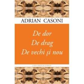 De dor. De drag. De vechi si nou - Adrian Casoni