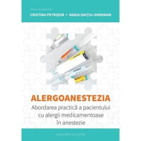 Alergoanestezia: abordarea practica a pacientului cu alergii medicamentoase in anestezie - Cristina Petriso