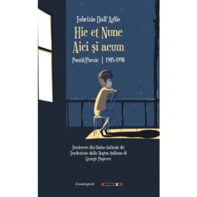 Hic et Nunc. Aici si acum - Fabrizio Dall' Aglio
