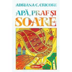 Apa, praf si soare - Adriana C. Grigore