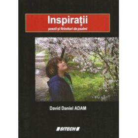 Inspiratii. Poezii si firimituri de psalmi - David Daniel Adam