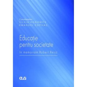 Educatie pentru societate. In memoriam Robert Reisz - Silviu Rogobete, Emanuel Copilas