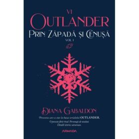 Prin zapada si cenusa volumul 1 (Seria OUTLANDER, partea a 6-a) - Diana Gabaldon
