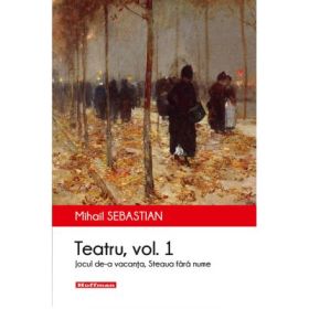 Teatru. Vol. 1 - Mihail Sebastian