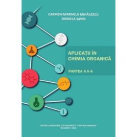 Aplicatii in chimia organica. Partea a 2-a - Carmen Marinela Mihailescu, Mihaela Savin