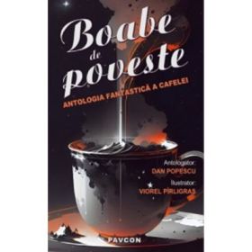 Boabe de poveste. Antologia fantastica a cafelei - Dan Popescu