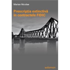 Prescriptia extinctiva in contractele FIDIC - Marian Nicolae
