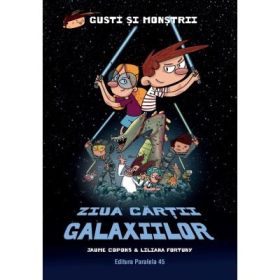 Gusti si monstrii. Vol. 6: Ziua Cartii Galaxiilor - Jaume Copons, Liliana Fortuny