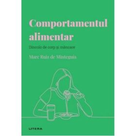 Volumul 28. Descopera psihologia. Comportamentul alimentar. Dincolo de corp si mancare - Marc Ruiz de Minteguia