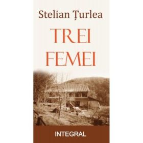 Trei femei - Stelian Turlea