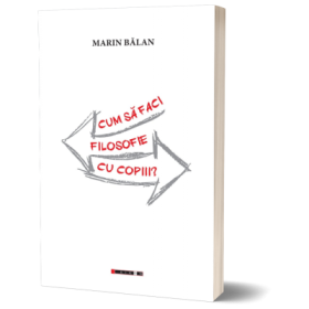 Cum sa faci filosofie cu copiii? - Marin Balan