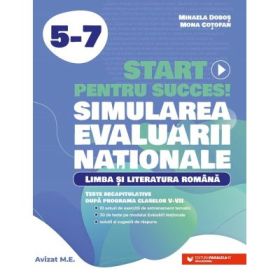 Start pentru succes la Evaluarea Nationala, Simulare. Limba si literatura romana clasele 5-7 - Mihaela Dobos