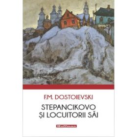 Stepancikovo si locuitorii sai - Feodor Mihailovici Dostoievski