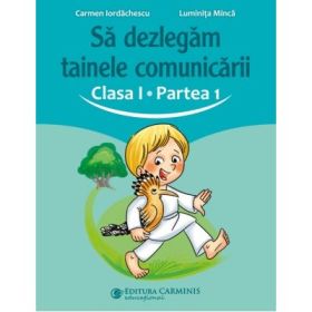 Sa dezlegam tainele comunicarii. Clasa 1. partea 1. ABAK1 - Carmen Iordachescu