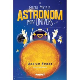 Ghidul micului astronom prin Univers - Adrian Sonka, Adnan Vasile
