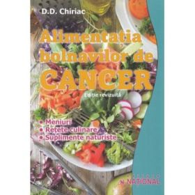 Alimentatia bolnavilor de cancer, editia a 4-a revizuita - D. D. Chiriac