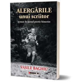 Alergarile unui scriitor - Vasile Baghiu