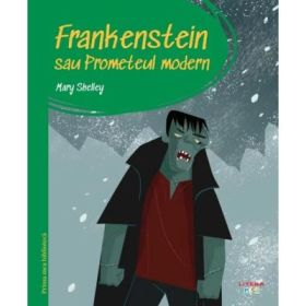 Prima mea biblioteca. Frankenstein sau Prometeul modern (vol. 31) - Mary Shelley