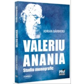 Valeriu Anania. Studiu monografic - Adrian Barbieru