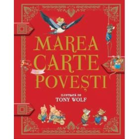 Marea carte de povesti ilustrata de Tony Wolf - Tony Wolf
