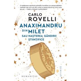 Anaximandru din Milet sau nasterea gandirii stiintifice - Carlo Rovelli