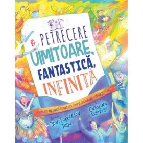 O petrecere uimitoare, fantastica, infinita. Seria Povesti care spun adevarul - Joni Eareckson Tada