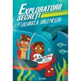 Exploratorii secreti si salvarea balenelor - S. J. King