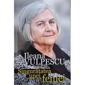 Singuratatea unei femei - Ileana Vulpescu