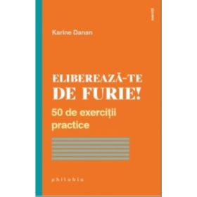 Elibereaza-te de furie!. 50 de exercitii practice - Karine Danan