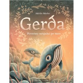 Gerda - Povestea curajului pe mare - Adrian Macho