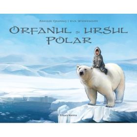 Orfanul si ursul polar - Sakiasi Qalinaq, Eva Weidermann