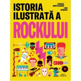 Istoria ilustrata a rockului - Susana Monteagudo, Luis Demano