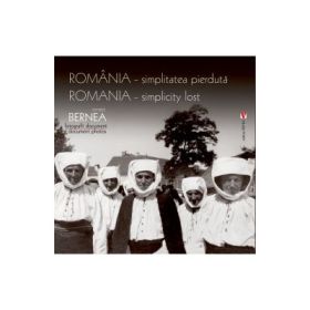 Romania, simplitatea pierduta - Ernest Bernea