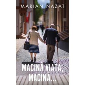 Macina viata, macina - Marian Nazat