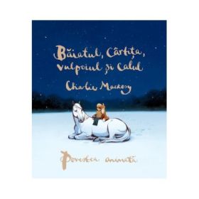 Baiatul, cartita, vulpoiul si calul. Povestea animata - Charlie Mackesy