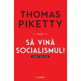 Sa vina socialismul! Cronici 2016-2020 - Thomas Piketty