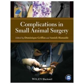 Complications in Small Animal Surgery - Dominique J. Griffon