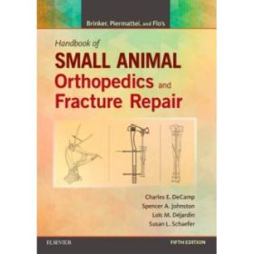 Brinker, Piermattei and Flo's Handbook of Small Animal Orthopedics and Fracture Repair - Charles E. DeCamp