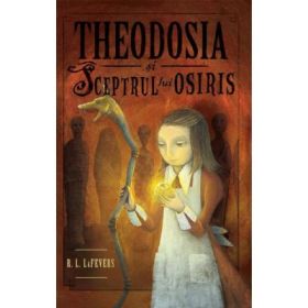 Theodosia si sceptrul lui Osiris. Seria Theodosia Throckmorton Volumul 2 - R. L. Lafevers