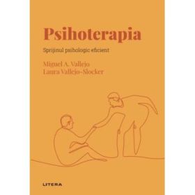 Volumul 33. Descopera Psihologia. Psihoterapia. Sprijinul psihologic eficient - Miguel A. Vallejo, Laura Vallejo-Slocker