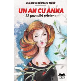 Un an cu Anna. 12 povestiri prietene – Mioara Teodorescu-Traila