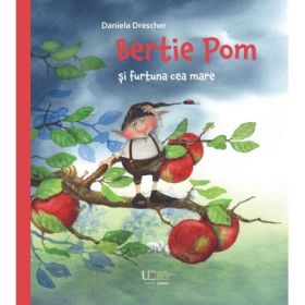 Bertie Pom si furtuna cea mare - Daniela Drescher