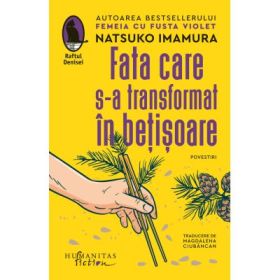 Fata care s-a transformat in betisoare - Natsuko Imamura