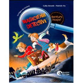 Magicienii detectivi volumul 1. Aventura incepe! - Cally Stronk