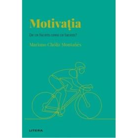 Volumul 36. Descopera Psihologia. Motivatia. De ce facem ceea ce facem? - Mariano Choliz Montanes