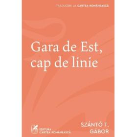 Gara de Est, cap de linie - Szanto T. Gabor