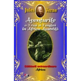 Aventurile a 3 rusi si 3 englezi in Africa Australa - Jules Verne