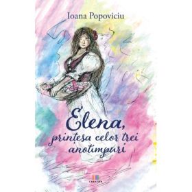Elena, printesa celor trei anotimpuri - Ioana Popoviciu