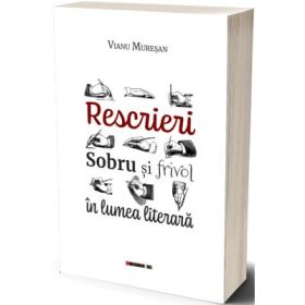 Rescriei. Sobru si frivol in lumea literara - Vianu Muresan