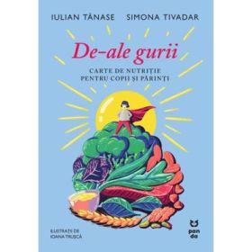 De-ale gurii. Carte de nutritie pentru copii si parinti - Iulian Tanase, Dr. Simona Tivadar